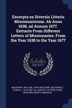 Paperback Excerpta ex Diversis Litteris Missionariorum. Ab Anno 1638, ad Annum 1677. Extracts From Different Letters of Missionaries. From the Year 1638 to the Book