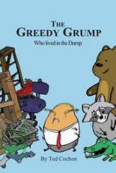 Paperback The Greedy Grump who Lived in the Dump: A Trashy Tale Book