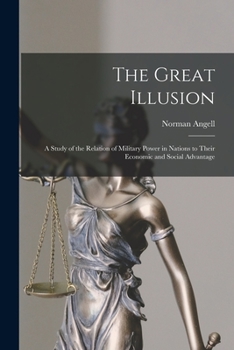 Paperback The Great Illusion [microform]; a Study of the Relation of Military Power in Nations to Their Economic and Social Advantage Book