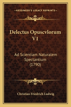 Paperback Delectus Opuscvlorum V1: Ad Scientiam Naturalem Spectantium (1790) [Latin] Book
