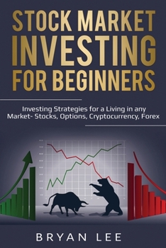 Paperback Stock Market Investing for Beginners: Investing Strategies for a Living in any Market- Stocks, Options, Cryptocurrency, Forex Book