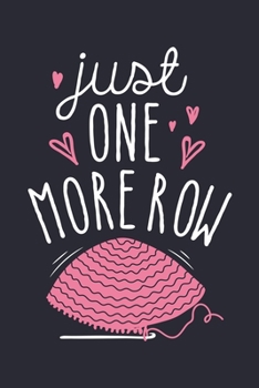 Just One More Row: Crochet Lined Notebook, Journal, Organizer, Diary, Composition Notebook, Gifts for Crochet Lovers