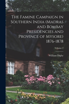 Paperback The Famine Campaign in Southern India (Madras and Bombay Presidencies and Province of Mysore) 1876-1878; Volume 2 Book