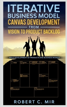 Paperback Iterative Business Model Canvas Development - From Vision to Product Backlog Book