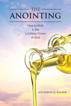 Paperback The Anointing: How to Walk in the Limitless Power of God Book
