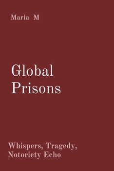 Paperback Global Prisons: Whispers, Tragedy, Notoriety Echo Book