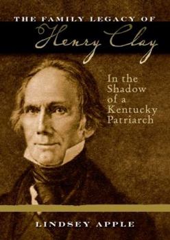 The Family Legacy of Henry Clay - Book  of the Topics in Kentucky History