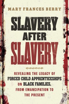 Hardcover Slavery After Slavery: Revealing the Legacy of Forced Child Apprenticeships on Black Families, from Emancipation to the Present Book