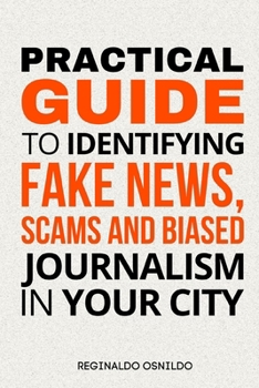 Paperback Practical Guide to Identifying Fake News, Scams and Biased Journalism in Your City Book