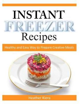Paperback Instant Freezer Recipes: Healthy and Easy Way to Prepare Creative Meals Book
