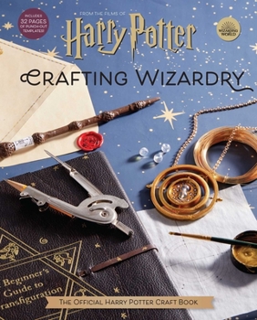 Hardcover Harry Potter: Crafting Wizardry: The Official Harry Potter Craft Book