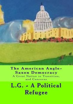 Paperback The American Anglo-Saxon Democracy: A Great Nation in Transition and Concerns Book