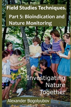 Paperback Field Studies Techniques. Part 5. Bioindication and Nature Monitoring: Investigating Nature Together Book