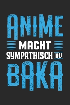 Paperback Anime Macht Sympathisch Du Baka: Din A5 Heft Kariert (Karos) F?r Anime & Manga Fans Notizbuch Tagebuch Planer Anime Notiz Buch Geschenk Otaku Senpai K [German] Book