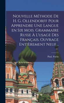 Nouvelle Methode de H. G. Ollendorff Pour Apprendre Une Langue En Six Mois. Grammaire Russe A L'Usage Des Francais. Ouvrage Entierement Neuf ..