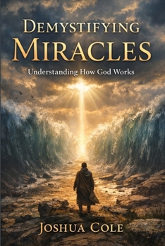 Paperback Demystifying Miracles: Understanding How God Works Book