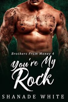 You're My Rock - Book #4 of the Brothers From Money