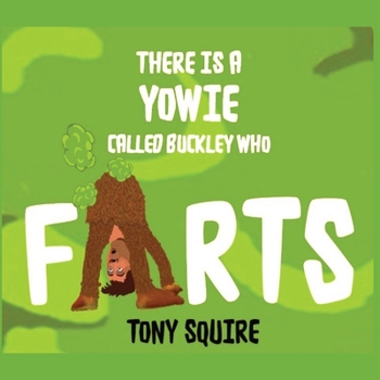 Paperback There is a Yowie Called Buckley Who FARTS: The Buckley the Yowie Series Book