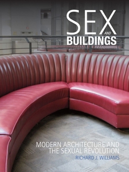 Hardcover Sex and Buildings: Modern Architecture and the Sexual Revolution Book