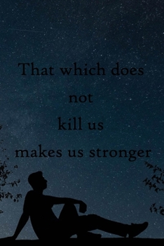 That which does not kill us makes us stronger: 100 Pages Lined Journal  Inspirational Quot Journal, Notebook, Diary, Composition Book