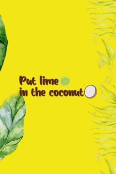 Paperback Put Lime In The Coconut: Notebook Journal Composition Blank Lined Diary Notepad 120 Pages Paperback Yellow Green Plants Coconut Book