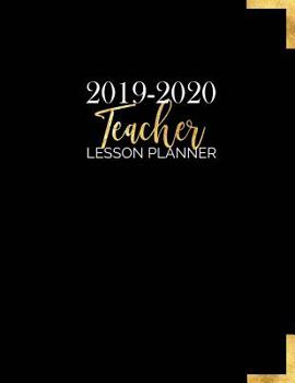 Teacher Lesson Planner: Weekly and Monthly Calendar Agenda | Academic Year - August Through July | Black Gold (2019-2020)