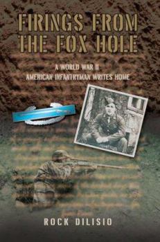 Paperback Firings From the Fox Hole: A World War II American Infantryman Writes Home Book