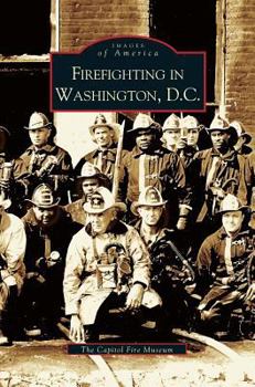 Firefighting in Washington, D.C. - Book  of the Images of America: D.C.