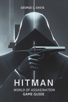 Paperback Hitman: World of Assassination Game Guide: Strategies, Tips, and Expert Techniques for Every Mission Book