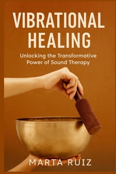 Paperback Vibrational Healing: Unlocking the Transformative Power of Sound Therapy Book
