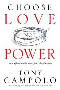 Paperback Choose Love Not Power: How to Right the World's Wrongs from a Place of Weakness Book