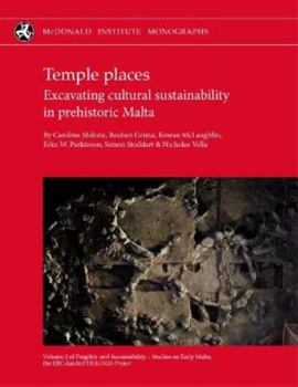 Hardcover Temple Places: Excavating cultural sustainability in prehistoric Malta: Volume 2 (Fragility and Sustainability – Studies on Early Malta, the ERC-funded FRAGSUS Project) Book