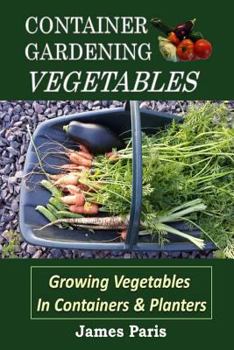 Paperback Container Gardening - Vegetables: Growing Vegetables In Containers And Planters Book