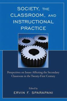 Paperback Society, the Classroom, and Instructional Practice: Perspectives on Issues Affecting the Secondary Classroom in the 21st Century Book