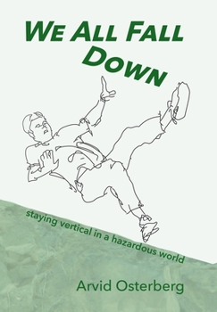 Hardcover We All Fall Down: staying vertical in a hazardous world Book