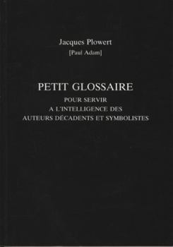 Paperback Petit Glossaire Pour Servir a l'Intelligence Des Auteurs Decadents Et Symbolistes Book