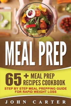 Paperback Meal Prep: 65+ Meal Prep Recipes Cookbook - Step By Step Meal Prepping Guide for Rapid Weight Loss Book