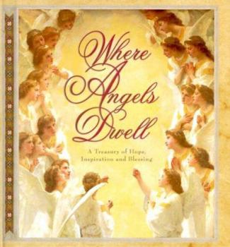 Hardcover Where Angels Dwell: A Treasury of Hope, Inspiration and Blessings Book