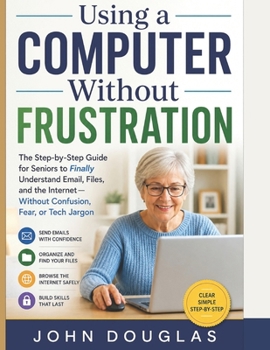 Paperback Learn to Use Your Laptop with Confidence: A Simple Step-by-Step Guide for Beginners to Master Email, the Internet, Files, and Everyday Computer Tasks Book