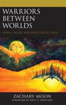 Hardcover Warriors between Worlds: Moral Injury and Identities in Crisis Book