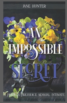 Paperback An Impossible Secret: A Pride and Prejudice Sensual Intimate Duo Book