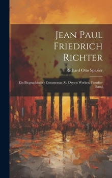 Hardcover Jean Paul Friedrich Richter: Ein Biographischer Commentar Zu Dessen Werken, Fuenfter Band [German] Book
