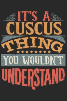 It's A Cuscus Thing You Wouldn't Understand: Gift For Cuscus Lover 6x9 Planner Journal