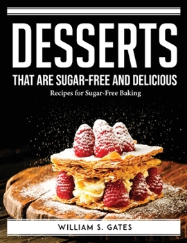 Paperback Desserts that are sugar-free and delicious: Recipes for Sugar-Free Baking Book