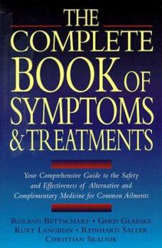 Paperback The Complete Book of Symptoms and Treatments: Your Comprehensive Guide to the Safety and Effectiveness of Alternative and Complementary Medicine for C Book