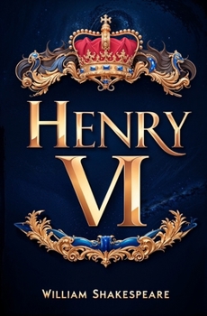 Henry VI (Parts I, II and III) (Shakespeare, William, Works.)