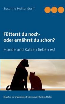 Paperback Fütterst du noch - oder ernährst du schon?: Hunde und Katzen lieben es! [German] Book