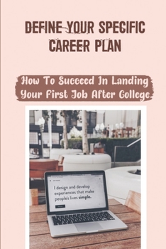 Paperback Define Your Specific Career Plan: How To Succeed In Landing Your First Job After College: A Rockstar Coder Book