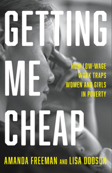 Hardcover Getting Me Cheap: How Low-Wage Work Traps Women and Girls in Poverty Book
