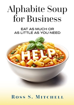 Paperback Alphabite Soup for Business: Eat As Much or as Little as You Need Book